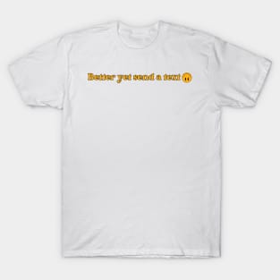 Better yet send a text T-Shirt